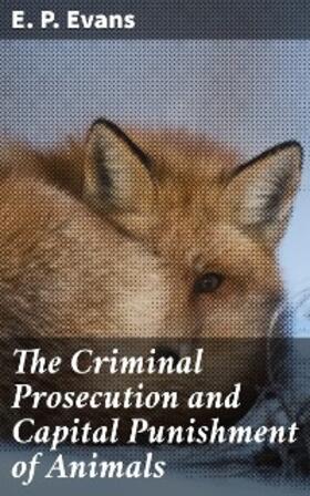 Evans |  The Criminal Prosecution and Capital Punishment of Animals | eBook | Sack Fachmedien
