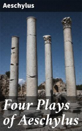 Aeschylus |  Four Plays of Aeschylus | eBook | Sack Fachmedien
