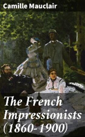 Mauclair |  The French Impressionists (1860-1900) | eBook | Sack Fachmedien