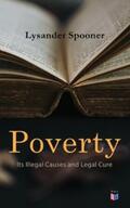 Spooner |  Poverty: Its Illegal Causes and Legal Cure | eBook | Sack Fachmedien
