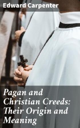 Carpenter |  Pagan and Christian Creeds: Their Origin and Meaning | eBook | Sack Fachmedien