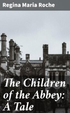 Roche |  The Children of the Abbey: A Tale | eBook | Sack Fachmedien