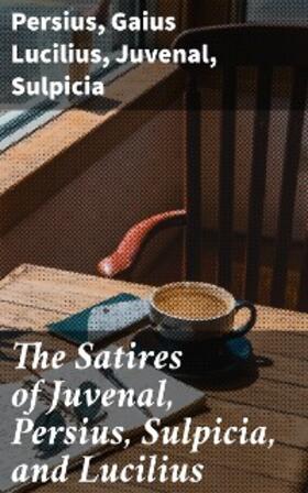 Lucilius |  The Satires of Juvenal, Persius, Sulpicia, and Lucilius | eBook | Sack Fachmedien