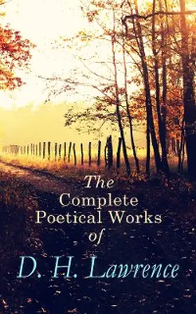 Lawrence |  The Complete Poetical Works of D. H. Lawrence (Annotated) | eBook | Sack Fachmedien