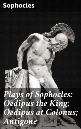 Sophocles |  Plays of Sophocles: Oedipus the King; Oedipus at Colonus; Antigone | eBook | Sack Fachmedien