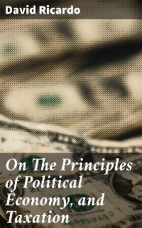 Ricardo | On The Principles of Political Economy, and Taxation | E-Book | sack.de