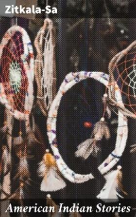 Zitkala-Sa |  American Indian Stories | eBook | Sack Fachmedien