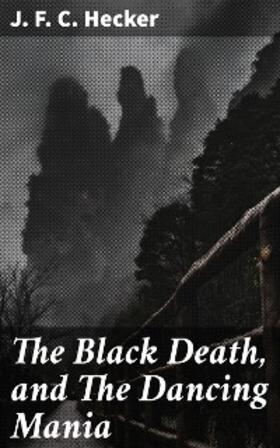 Hecker / Morley |  The Black Death, and The Dancing Mania | eBook | Sack Fachmedien