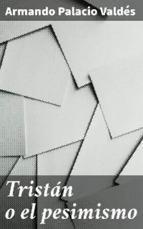 Palacio Valdés |  Tristán o el pesimismo | eBook | Sack Fachmedien