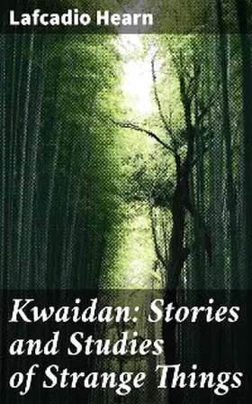 Hearn |  Kwaidan: Stories and Studies of Strange Things | eBook | Sack Fachmedien