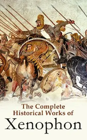 Xenophon |  The Complete Historical Works of Xenophon | eBook | Sack Fachmedien