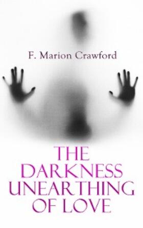 Crawford |  The Darkness Unearthing of Love (Annotated) | eBook | Sack Fachmedien