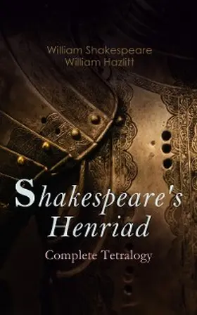 Shakespeare / Hazlitt |  Shakespeare's Henriad - Complete Tetralogy (Annotated) | eBook | Sack Fachmedien