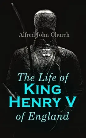 Church |  The Life of King Henry V of England (Annotated) | eBook | Sack Fachmedien
