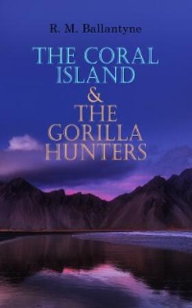 Ballantyne |  The Coral Island & The Gorilla Hunters | eBook | Sack Fachmedien
