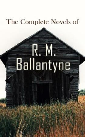Ballantyne |  The Complete Novels of R. M. Ballantyne | eBook | Sack Fachmedien