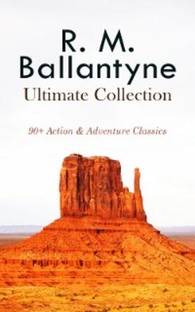 Ballantyne |  R. M. BALLANTYNE Ultimate Collection: 90+ Action & Adventure Classics | eBook | Sack Fachmedien