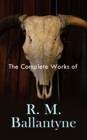 Ballantyne |  The Complete Works of R. M. Ballantyne | eBook | Sack Fachmedien