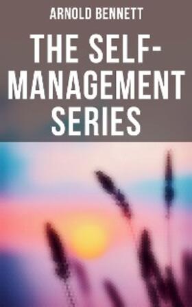 Bennett |  Arnold Bennett: The Self-Management Series | eBook | Sack Fachmedien