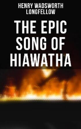 Longfellow |  The Epic Song of Hiawatha | eBook | Sack Fachmedien
