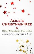 Hale |  Alice's Christmas-Tree & Other Christmas Stories by Edward Everett Hale | eBook | Sack Fachmedien