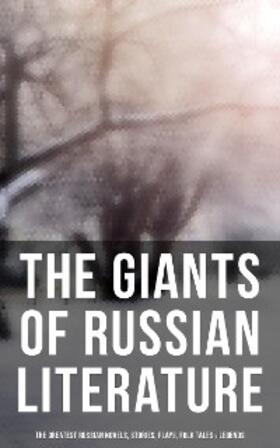 Dostoevsky / Garshin / Sologub |  The Giants of Russian Literature: The Greatest Russian Novels, Stories, Plays, Folk Tales & Legends | eBook | Sack Fachmedien