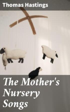 Hastings |  The Mother's Nursery Songs | eBook | Sack Fachmedien