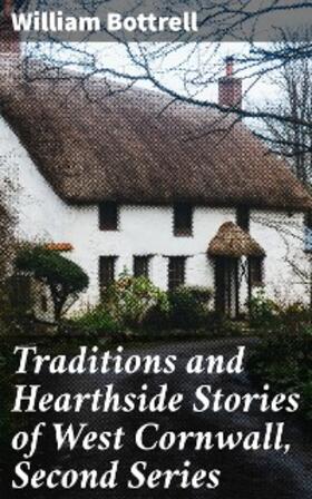 Bottrell |  Traditions and Hearthside Stories of West Cornwall, Second Series | eBook | Sack Fachmedien