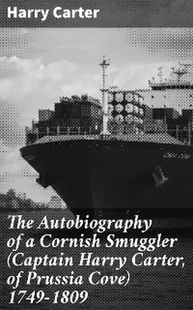 Carter / Cornish |  The Autobiography of a Cornish Smuggler (Captain Harry Carter, of Prussia Cove) 1749-1809 | eBook | Sack Fachmedien