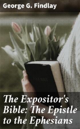 Findlay / Nicoll |  The Expositor's Bible: The Epistle to the Ephesians | eBook | Sack Fachmedien