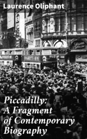 Oliphant |  Piccadilly: A Fragment of Contemporary Biography | eBook | Sack Fachmedien
