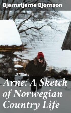 Bjørnson |  Arne: A Sketch of Norwegian Country Life | eBook | Sack Fachmedien
