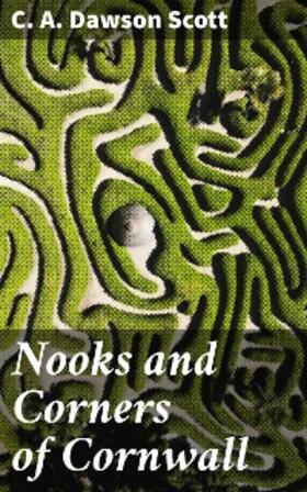 Dawson Scott |  Nooks and Corners of Cornwall | eBook | Sack Fachmedien