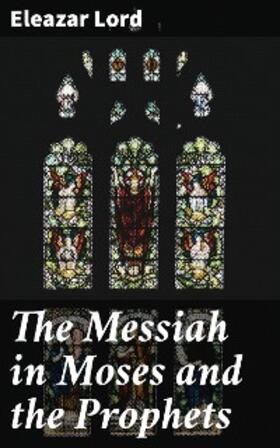Lord |  The Messiah in Moses and the Prophets | eBook | Sack Fachmedien