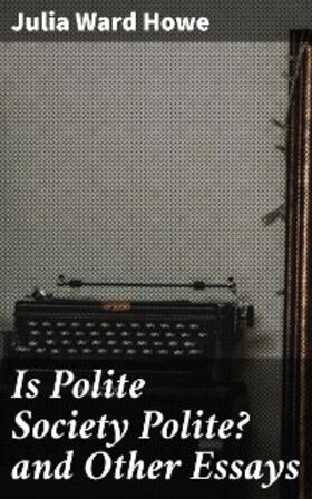 Howe |  Is Polite Society Polite? and Other Essays | eBook | Sack Fachmedien