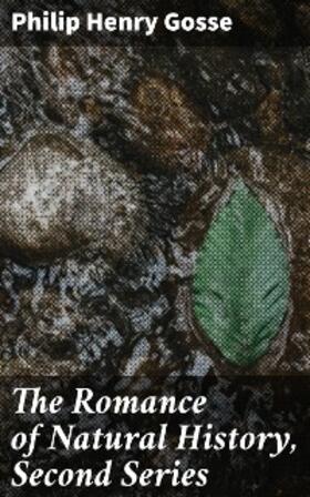 Gosse |  The Romance of Natural History, Second Series | eBook | Sack Fachmedien
