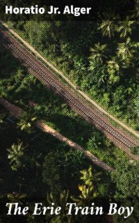 Alger |  The Erie Train Boy | eBook | Sack Fachmedien