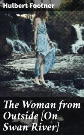 Footner |  The Woman from Outside [On Swan River] | eBook | Sack Fachmedien