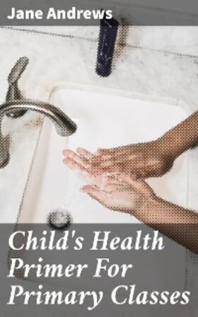 Andrews |  Child's Health Primer For Primary Classes | eBook | Sack Fachmedien
