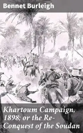 Burleigh |  Khartoum Campaign, 1898; or the Re-Conquest of the Soudan | eBook | Sack Fachmedien