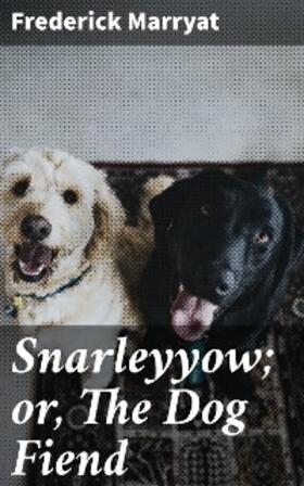 Marryat |  Snarleyyow; or, The Dog Fiend | eBook | Sack Fachmedien