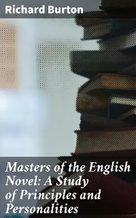 Burton |  Masters of the English Novel: A Study of Principles and Personalities | eBook | Sack Fachmedien
