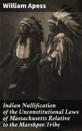 Apess |  Indian Nullification of the Unconstitutional Laws of Massachusetts Relative to the Marshpee Tribe | eBook | Sack Fachmedien