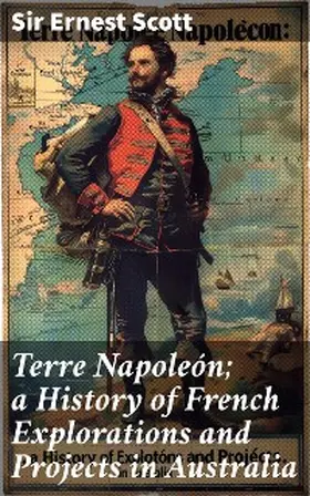 Scott |  Terre Napoleón; a History of French Explorations and Projects in Australia | eBook | Sack Fachmedien