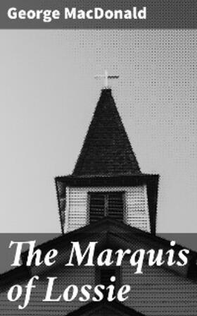Macdonald |  The Marquis of Lossie | eBook | Sack Fachmedien