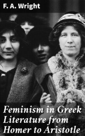Wright |  Feminism in Greek Literature from Homer to Aristotle | eBook | Sack Fachmedien