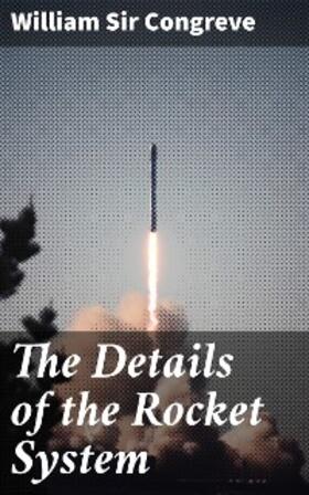 Congreve |  The Details of the Rocket System | eBook | Sack Fachmedien