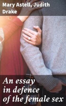 Astell / Drake |  An essay in defence of the female sex | eBook | Sack Fachmedien