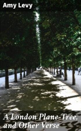 Levy |  A London Plane-Tree, and Other Verse | eBook | Sack Fachmedien