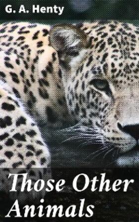 Henty |  Those Other Animals | eBook | Sack Fachmedien